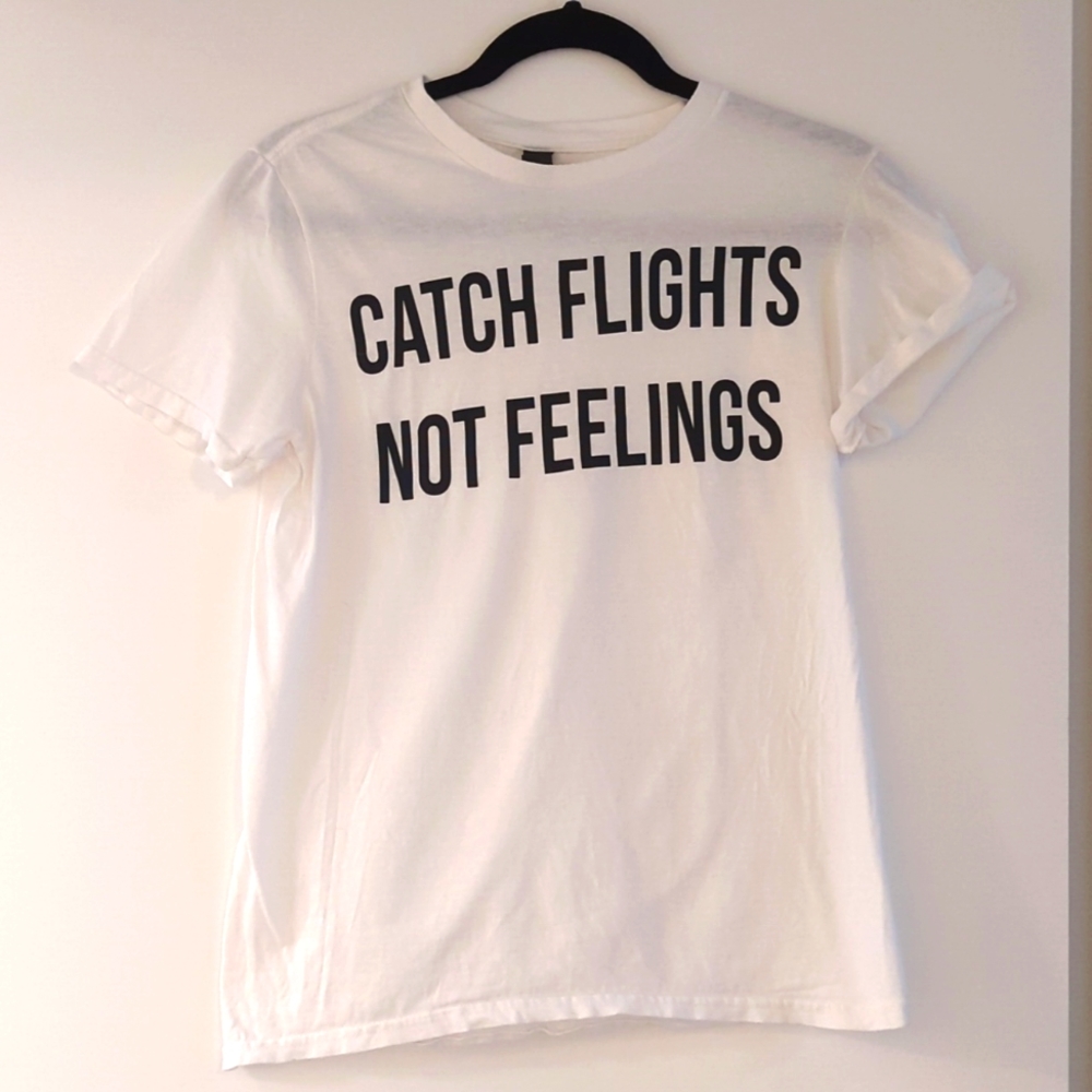 Catch flights not feelings tee